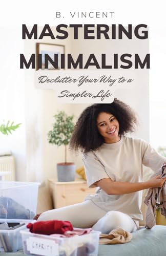Mastering Minimalism: Declutter Your Way to a Simpler Life