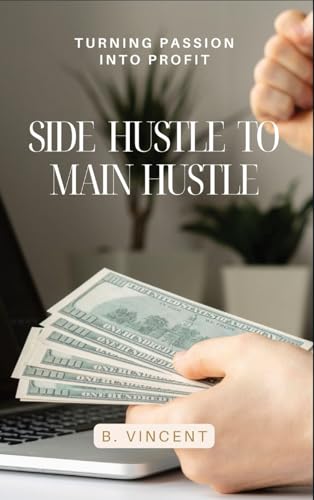 Side Hustle to Main Hustle: Turning Passion into Profit von QuillQuest Publishers