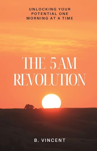 The 5 AM Revolution: Unlocking Your Potential One Morning at a Time von QuillQuest Publishers