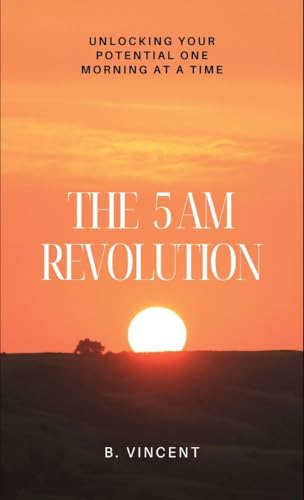 The 5 AM Revolution: Unlocking Your Potential One Morning at a Time von QuillQuest Publishers