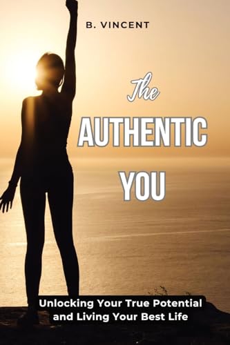 The Authentic You: Unlocking Your True Potential and Living Your Best Life von QuantumQuill Press