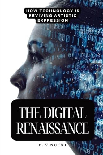 The Digital Renaissance: How Technology is Reviving Artistic Expression von QuantumQuill Press