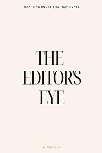 The Editor's Eye: Crafting Books That Captivate von Independently published