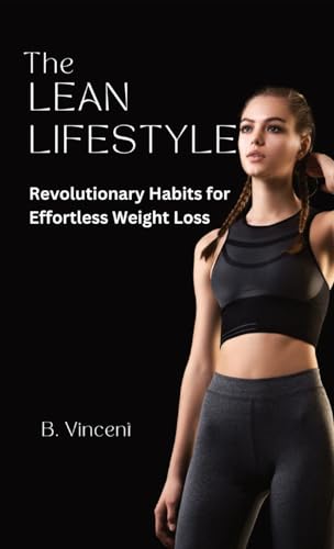 The Lean Lifestyle: Revolutionary Habits for Effortless Weight Loss The Lean Lifestyle: Revolutionary Habits for Effortless Weight Loss von QuantumQuill Press