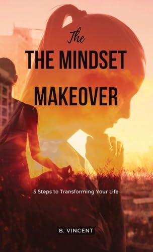 The Mindset Makeover: 5 Steps to Transforming Your Life von QuantumQuill Press