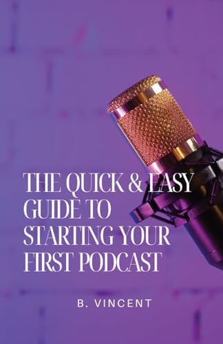 The Quick & Easy Guide to Starting Your First Podcast von QuillQuest Publishers