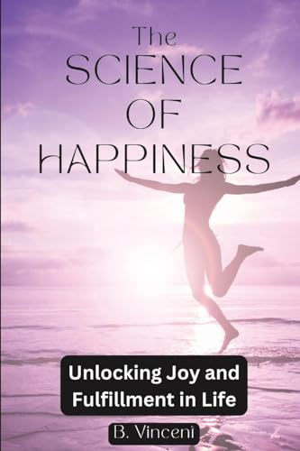 The Science of Happiness: Unlocking Joy and Fulfillment in Life von Blurb