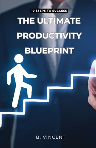 The Ultimate Productivity Blueprint: 10 Steps to Success von QuantumQuill Press
