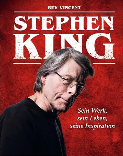 Stephen King: Sein Werk, sein Leben, seine Inspiration