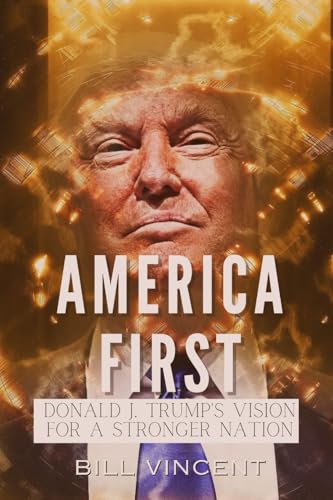 America First: Donald J. Trump's Vision for a Stronger Nation von Rwg Publishing