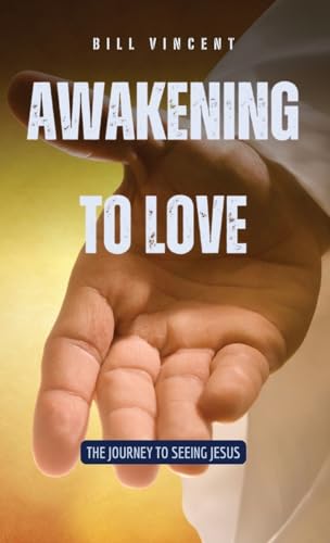 Awakening to Love: The Journey to Seeing Jesus von RWG Publishing
