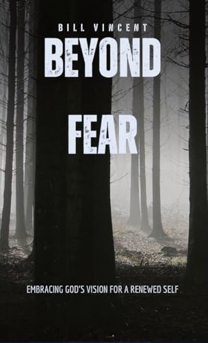 Beyond Fear: Embracing God's Vision for a Renewed Self von RWG Publishing
