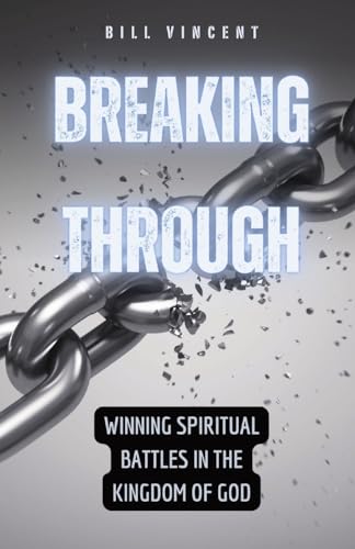 Breaking Through: Winning Spiritual Battles in the Kingdom of God von RWG Publishing