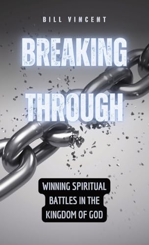 Breaking Through: Winning Spiritual Battles in the Kingdom of God
