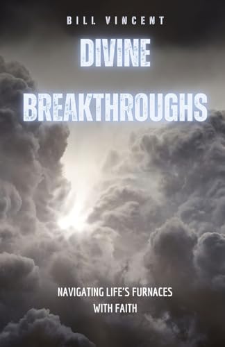 Divine Breakthroughs: Navigating Life's Furnaces with Faith von RWG Publishing