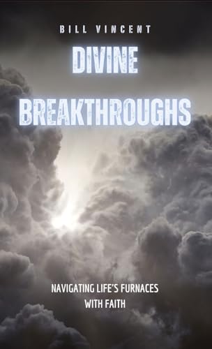 Divine Breakthroughs: Navigating Life's Furnaces with Faith von RWG Publishing