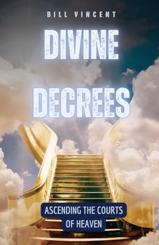 Divine Decrees: Ascending the Courts of Heaven von ArcanaVerse Books