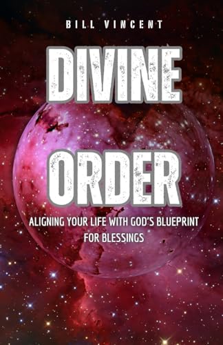 Divine Order: Aligning Your Life with God's Blueprint for Blessings von Rwg Publishing