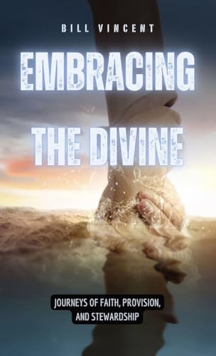 Embracing the Divine: Journeys of Faith, Provision, and Stewardship von RWG Publishing