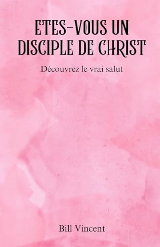 Etes-vous un disciple de Christ: Découvrez le vrai salut von RWG Publishing