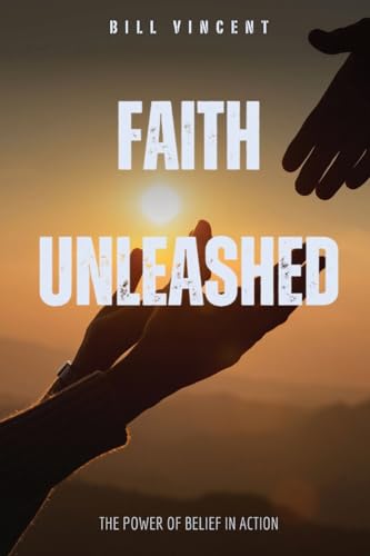 Faith Unleashed: The Power of Belief in Action von RWG Publishing