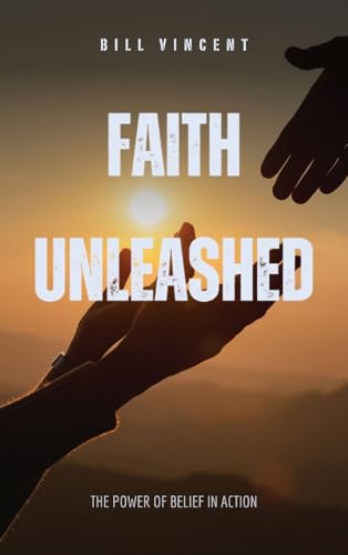Faith Unleashed: The Power of Belief in Action von Rwg Publishing