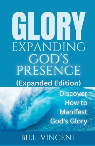 Glory Expanding God's Presence (Expanded Edition): Discover How to Manifest God's Glory von RWG Publishing