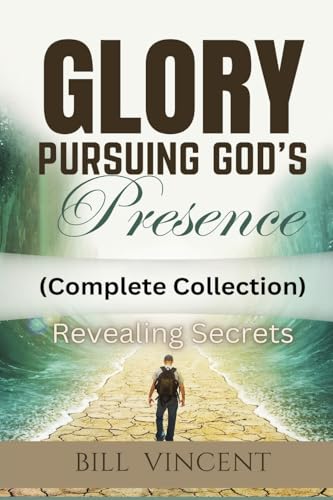 Glory Pursuing God's Presence (Complete Collection): Revealing Secrets von RWG Publishing