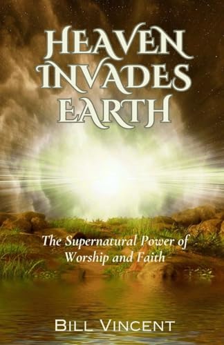 Heaven Invades Earth: The Supernatural Power of Worship and Faith von RWG Publishing