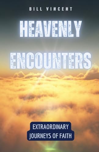 Heavenly Encounters: Extraordinary Journeys of Faith von ArcanaVerse Books