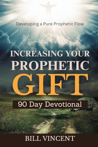 Increasing Your Prophetic Gift (90 Day Devotional): Developing a Pure Prophetic Flow von Rwg Publishing