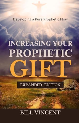 Increasing Your Prophetic Gift: Developing a Pure Prophetic Flow (Expanded Edition) von Rwg Publishing