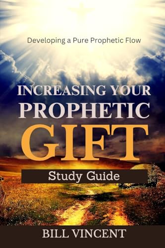 Increasing Your Prophetic Gift: Developing a Pure Prophetic Flow (Study Guide) von Rwg Publishing
