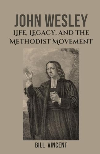 John Wesley: Life, Legacy, and the Methodist Movement von RWG Publishing