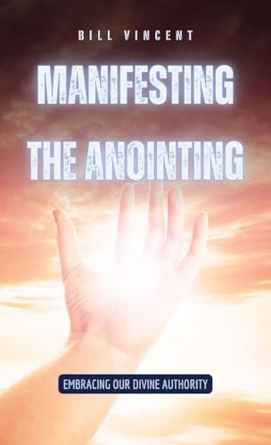 Manifesting the Anointing: Embracing Our Divine Authority von RWG Publishing