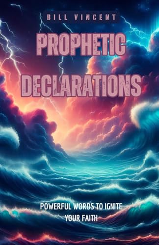 Prophetic Declarations: Powerful Words to Ignite Your Faith von RWG Publishing