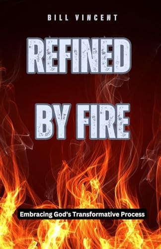 Refined by Fire: Embracing God's Transformative Process von Rwg Publishing