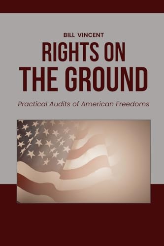 Rights on the Ground: Practical Audits of American Freedoms Rights on the Ground: Practical Audits of American Freedoms von Rwg Publishing