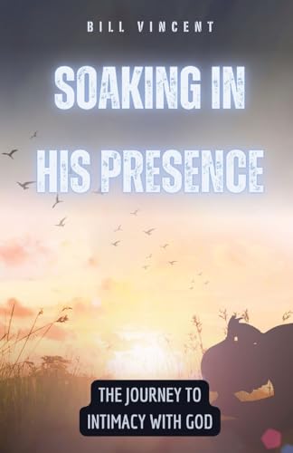 Soaking in His Presence: The Journey to Intimacy with God von RWG Publishing