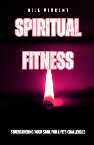 Spiritual Fitness: Strengthening Your Soul for Life's Challenges von Rwg Publishing
