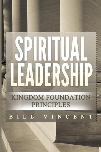 Spiritual Leadership: Kingdom Foundation Principles Second Edition von Blurb
