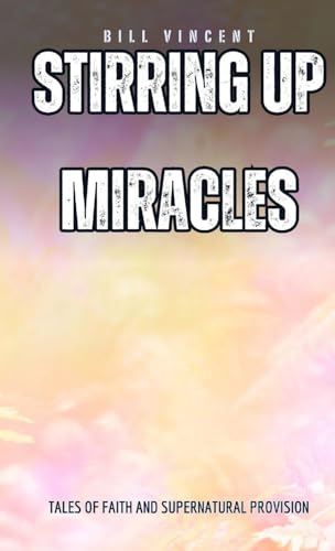 Stirring Up Miracles (Pocket Edition): Tales of Faith and Supernatural Provision von RWG Publishing