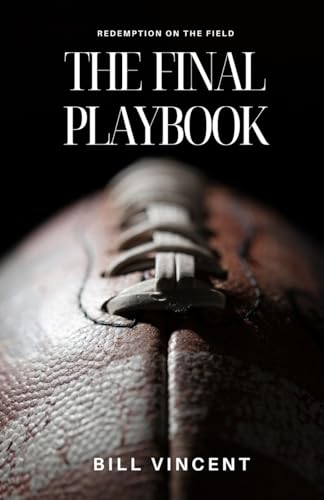 The Final Playbook: Redemption on the Field The Final Playbook: Redemption on the Field von Rwg Publishing