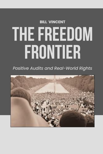 The Freedom Frontier: Positive Audits and Real-World Rights The Freedom Frontier: Positive Audits and Real-World Rights von RWG Publishing