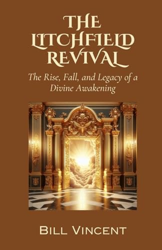 The Litchfield Revival: The Rise, Fall, and Legacy of a Divine Awakening The Litchfield Revival: The Rise, Fall, and Legacy of a Divine Awakening von RWG Publishing