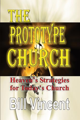 The Prototype Church: Heaven's Strategies for Today's Church von RWG Publishing