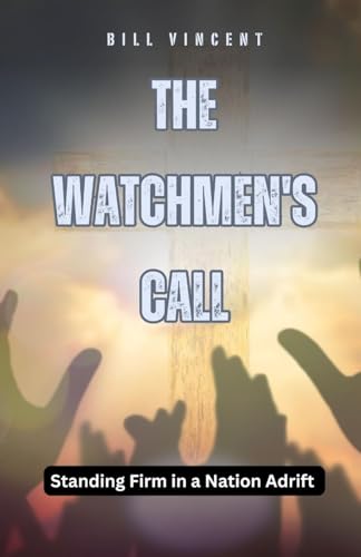 The Watchmen's Call: Standing Firm in a Nation Adrift The Watchmen's Call: Standing Firm in a Nation Adrift von RWG Publishing