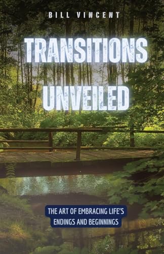 Transitions Unveiled: The Art of Embracing Life's Endings and Beginnings