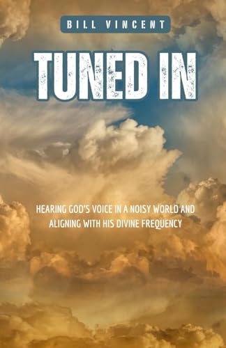 Tuned In: Hearing God's Voice in a Noisy World and Aligning with His Divine Frequency von RWG Publishing