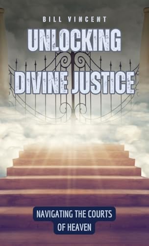 Unlocking Divine Justice: Navigating the Courts of Heaven von Rwg Publishing